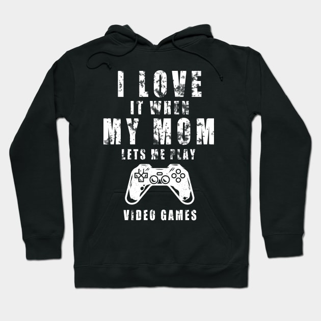 I Love It When My MOM Lets Me Play Video Games Hoodie by Thedesignstuduo